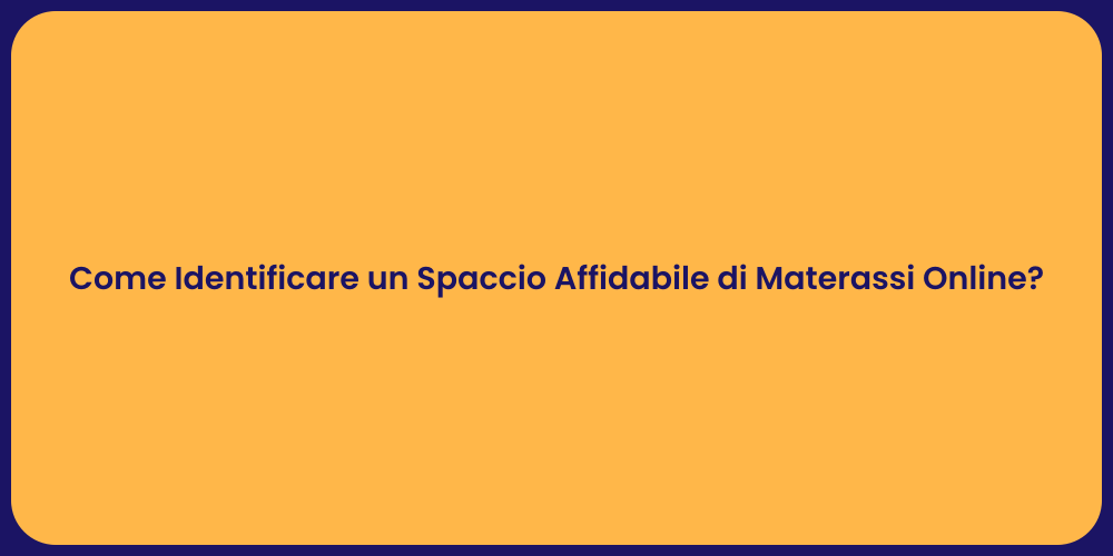 Come Identificare un Spaccio Affidabile di Materassi Online?