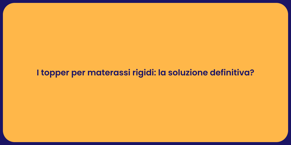 I topper per materassi rigidi: la soluzione definitiva?