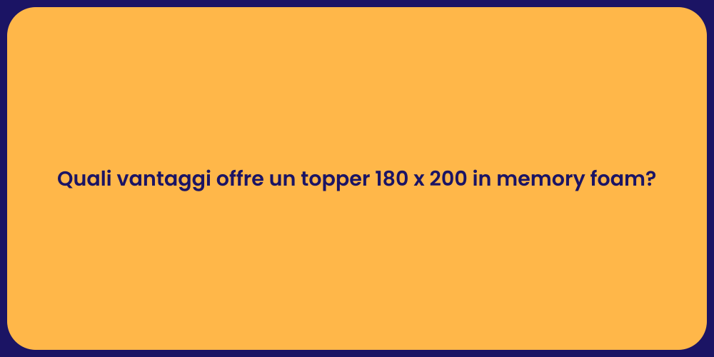 Quali vantaggi offre un topper 180 x 200 in memory foam?