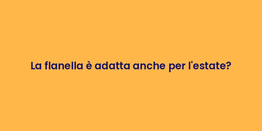 La flanella è adatta anche per l'estate?