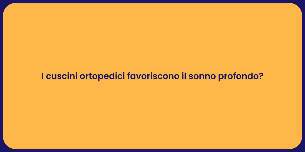 I cuscini ortopedici favoriscono il sonno profondo?