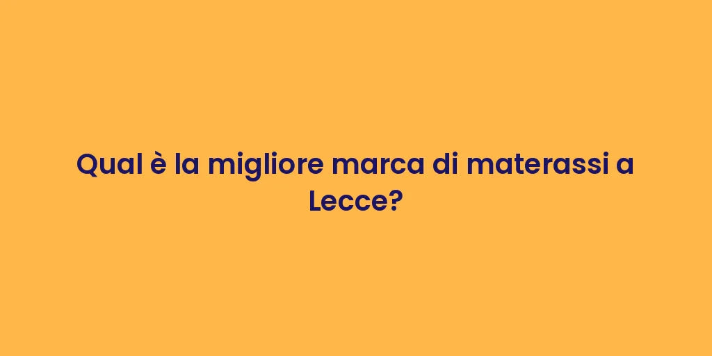 Qual è la migliore marca di materassi a Lecce?