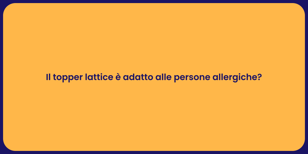Il topper lattice è adatto alle persone allergiche?