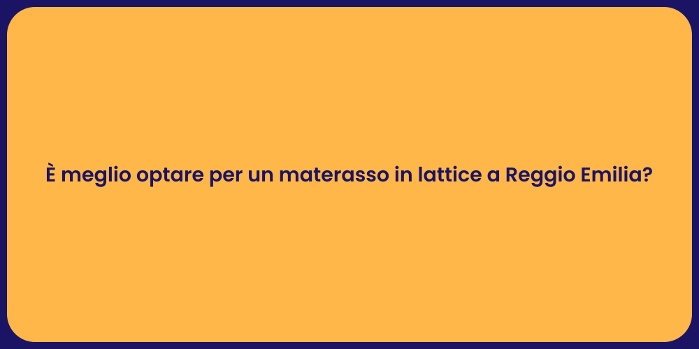 È meglio optare per un materasso in lattice a Reggio Emilia?