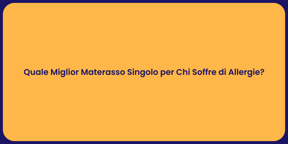 Quale Miglior Materasso Singolo per Chi Soffre di Allergie?