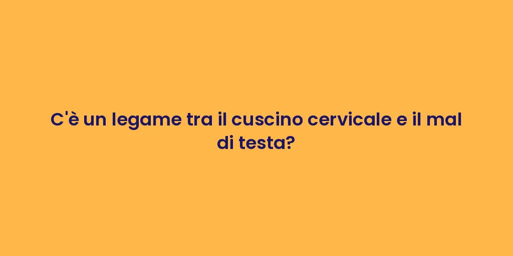 C'è un legame tra il cuscino cervicale e il mal di testa?