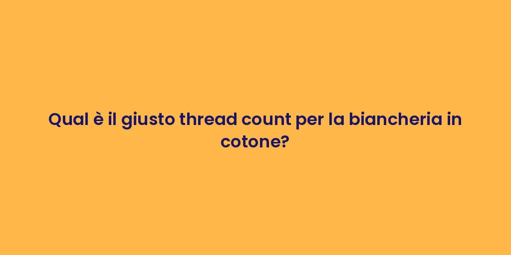Qual è il giusto thread count per la biancheria in cotone?