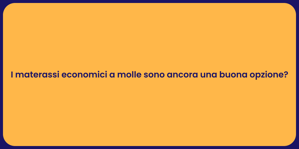 I materassi economici a molle sono ancora una buona opzione?