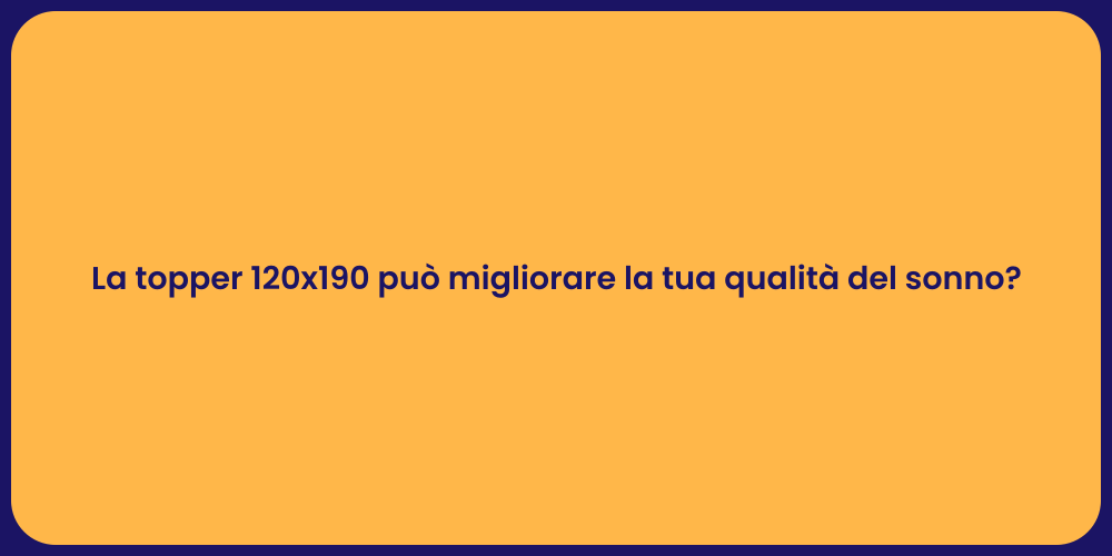 La topper 120x190 può migliorare la tua qualità del sonno?