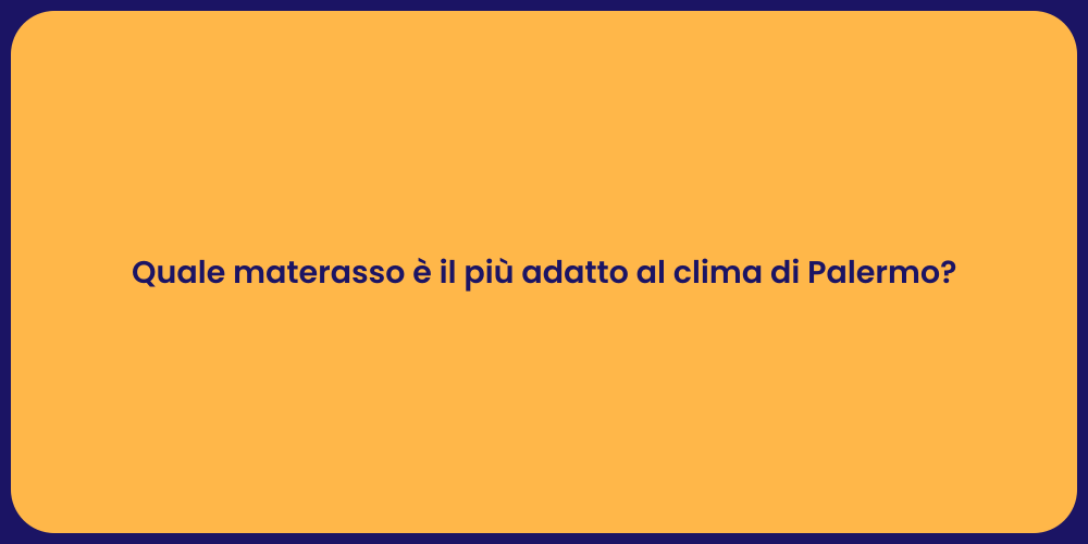 Quale materasso è il più adatto al clima di Palermo?