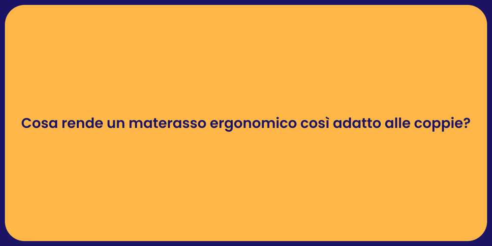 Cosa rende un materasso ergonomico così adatto alle coppie?