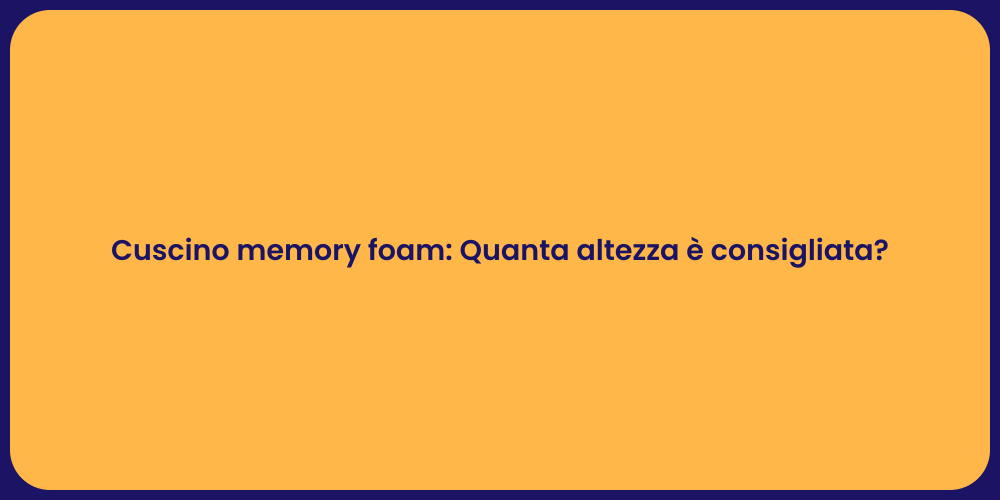 Cuscino memory foam: Quanta altezza è consigliata?