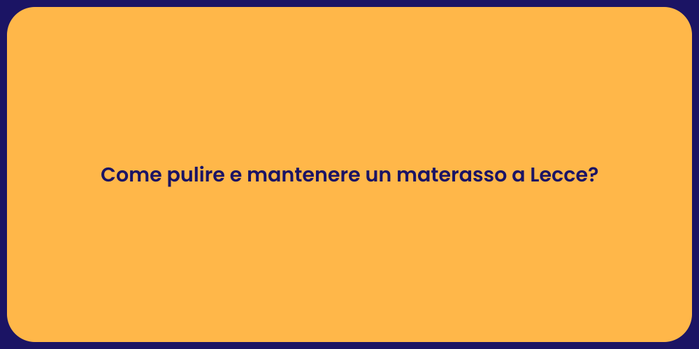 Come pulire e mantenere un materasso a Lecce?