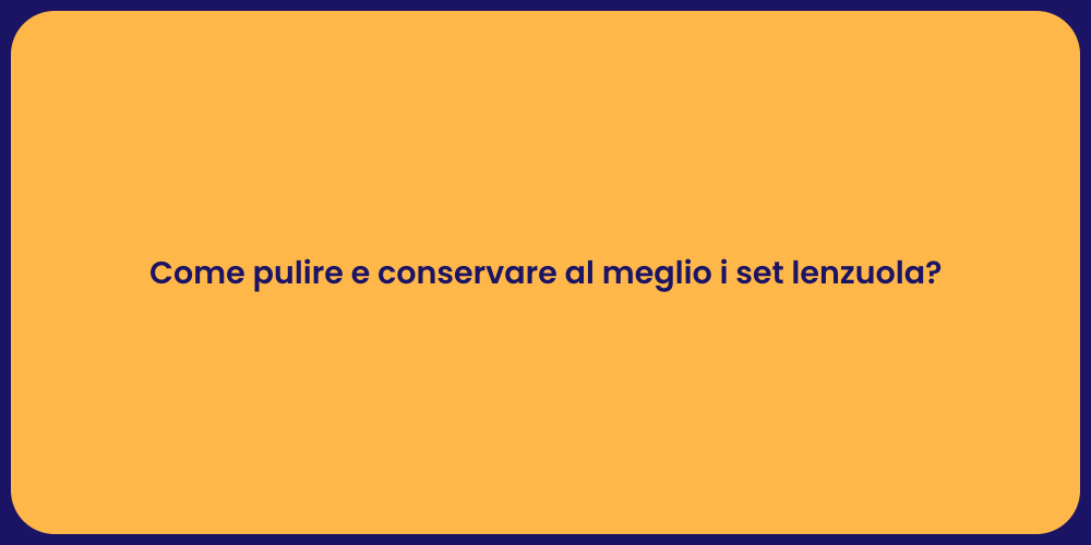 Come pulire e conservare al meglio i set lenzuola?