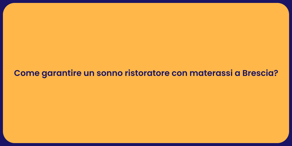 Come garantire un sonno ristoratore con materassi a Brescia?