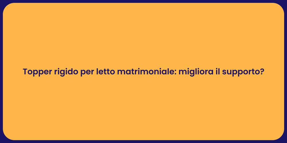Topper rigido per letto matrimoniale: migliora il supporto?