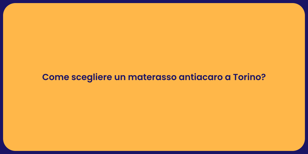 Come scegliere un materasso antiacaro a Torino?