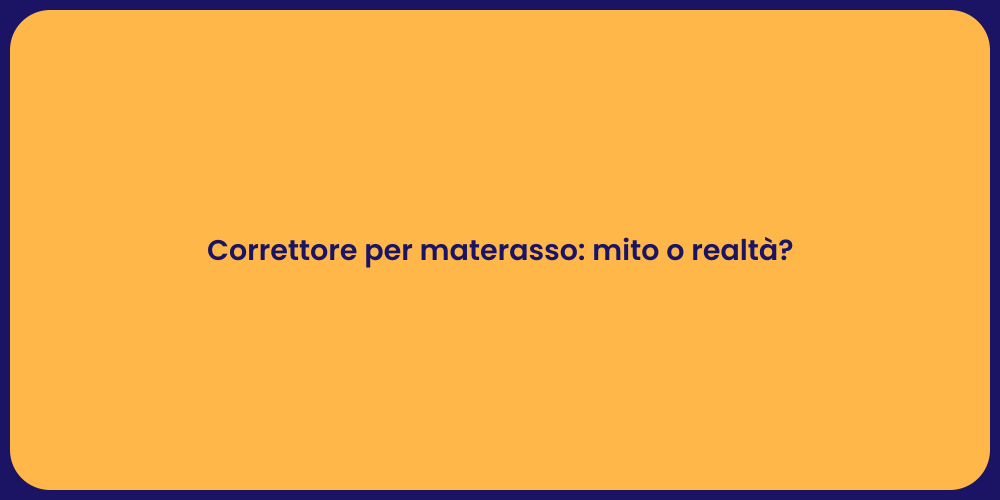 Correttore per materasso: mito o realtà?