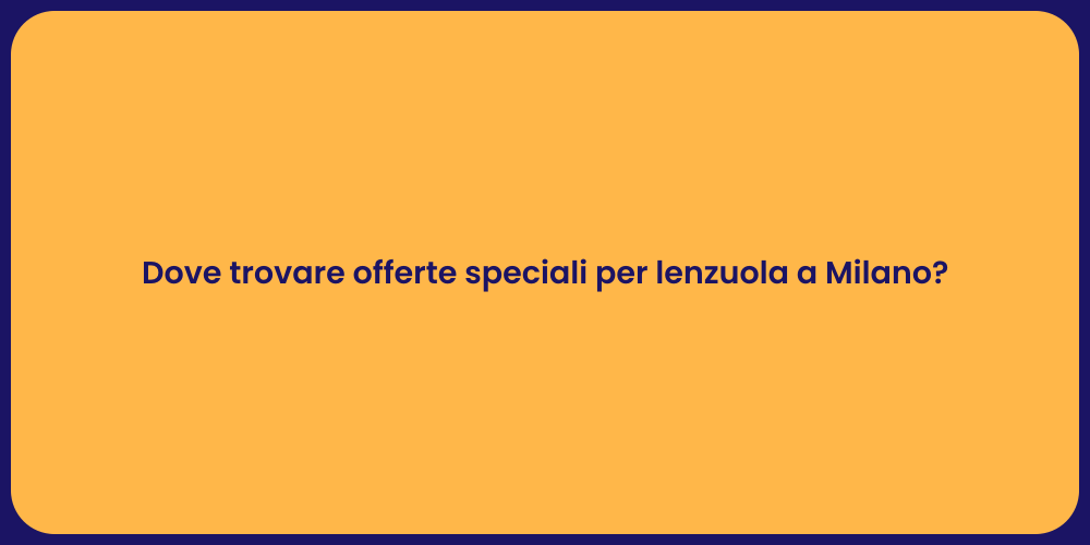 Dove trovare offerte speciali per lenzuola a Milano?