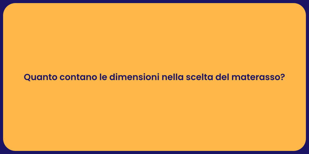 Quanto contano le dimensioni nella scelta del materasso?