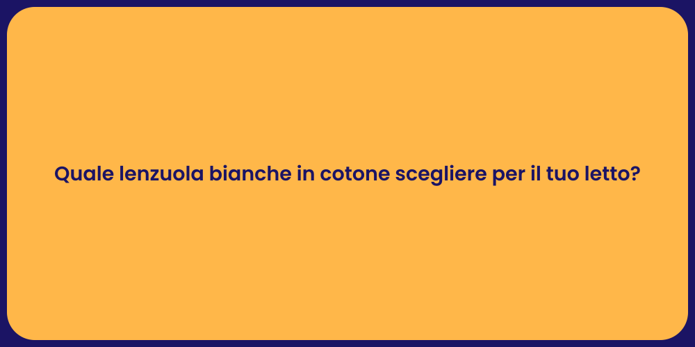 Quale lenzuola bianche in cotone scegliere per il tuo letto?