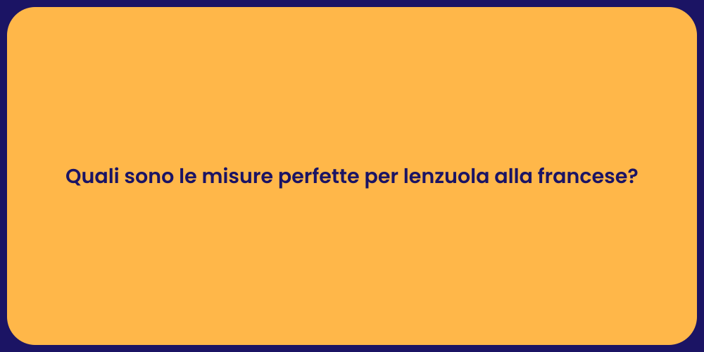 Quali sono le misure perfette per lenzuola alla francese?