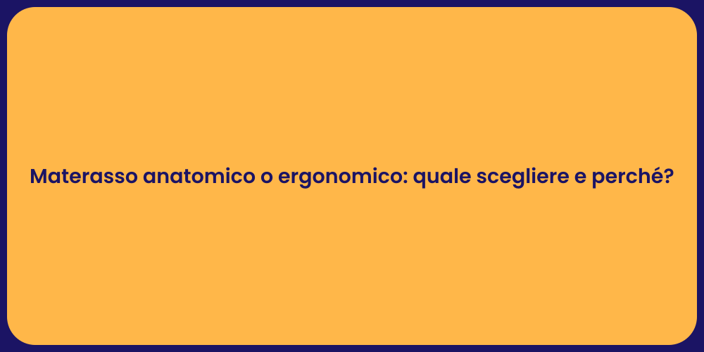 Materasso anatomico o ergonomico: quale scegliere e perché?