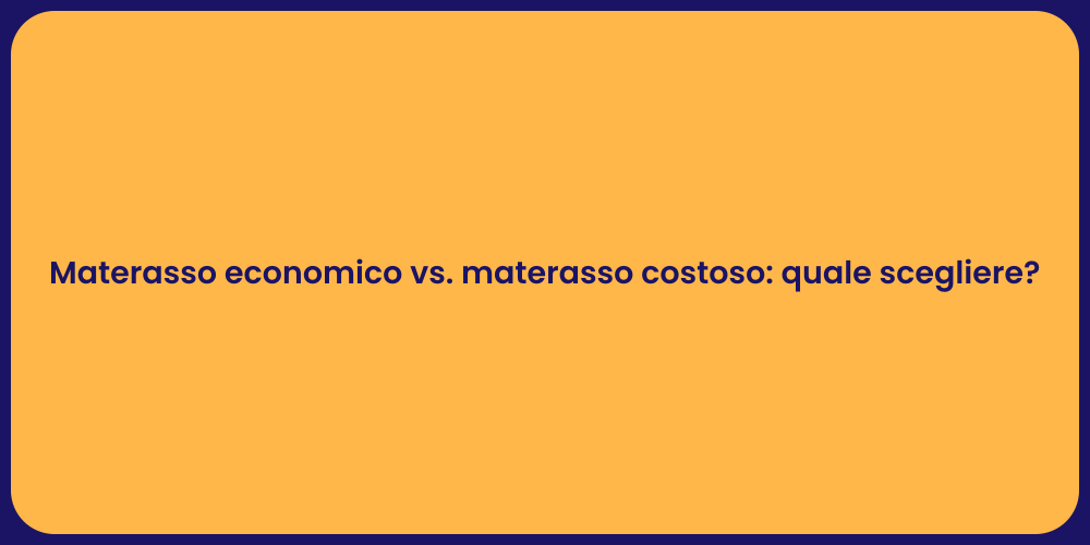 Materasso economico vs. materasso costoso: quale scegliere?