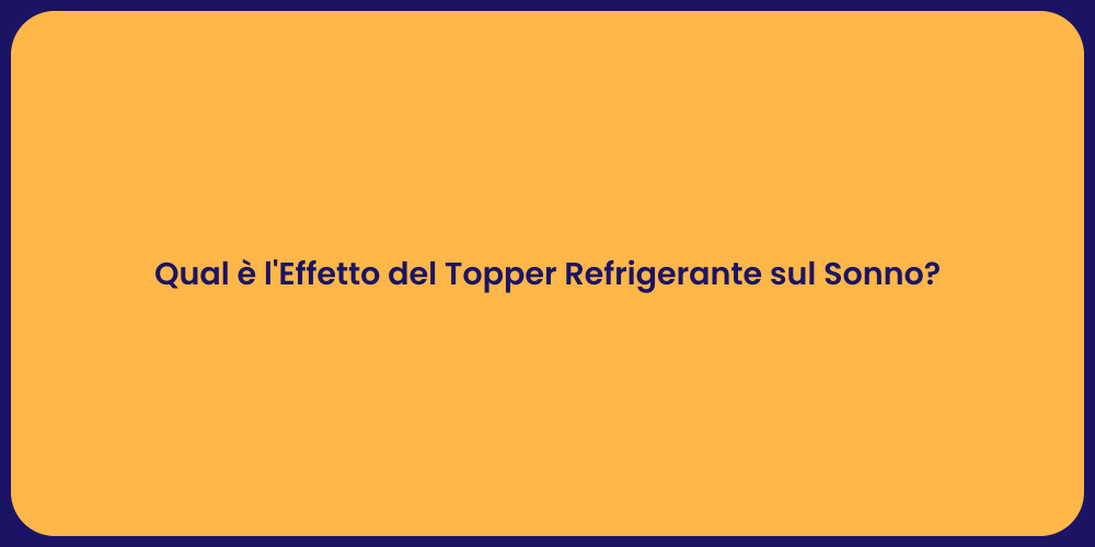 Qual è l'Effetto del Topper Refrigerante sul Sonno?