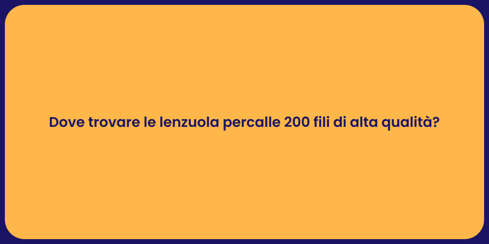 Dove trovare le lenzuola percalle 200 fili di alta qualità?