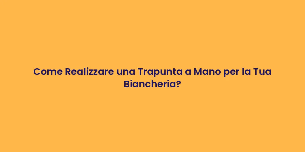 Come Realizzare una Trapunta a Mano per la Tua Biancheria?