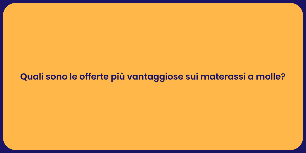 Quali sono le offerte più vantaggiose sui materassi a molle?