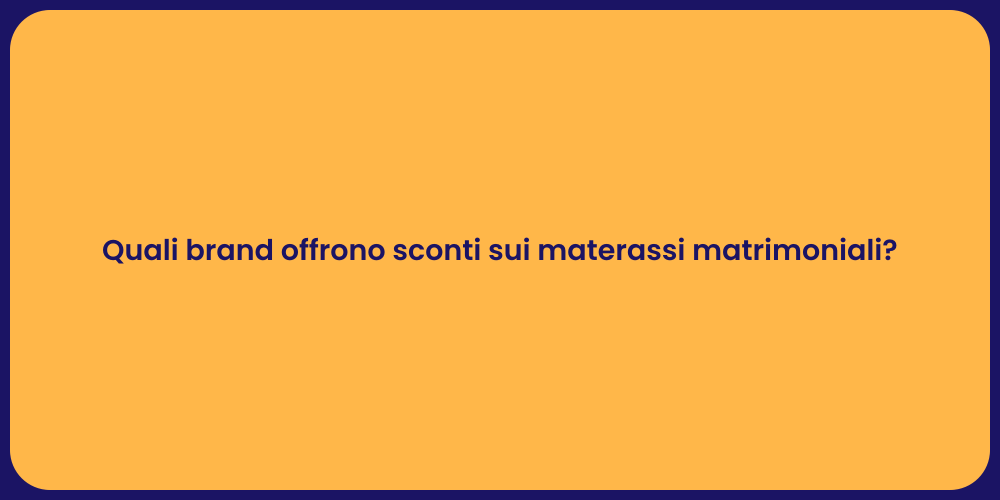 Quali brand offrono sconti sui materassi matrimoniali?