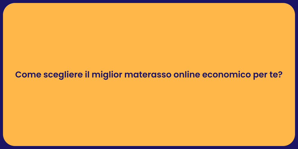 Come scegliere il miglior materasso online economico per te?