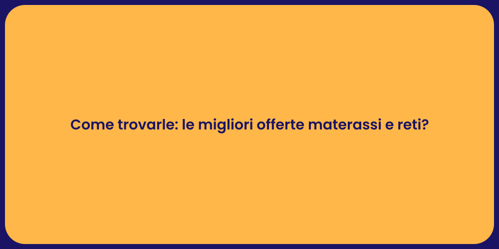 Come trovarle: le migliori offerte materassi e reti?