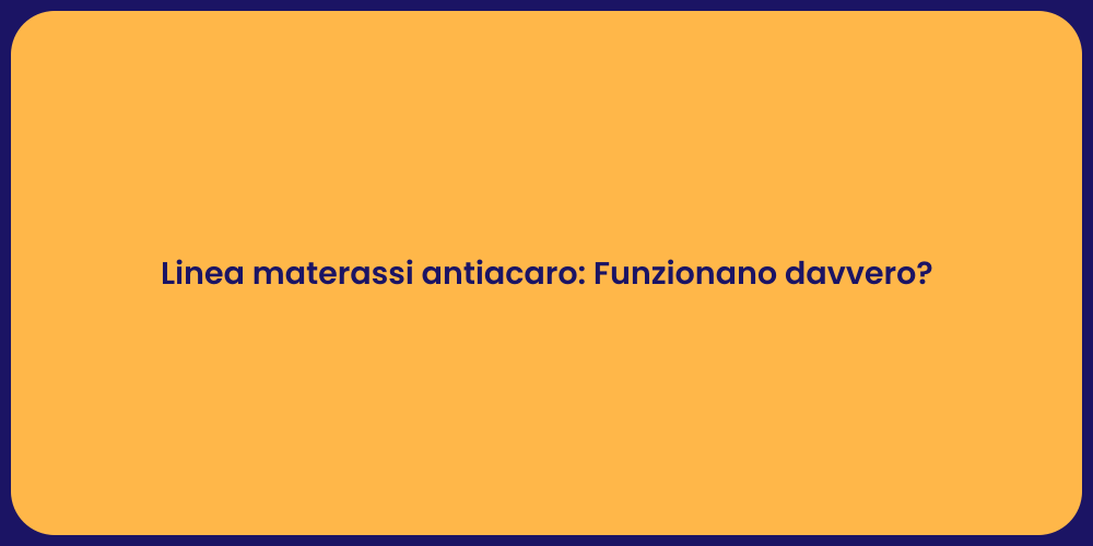 Linea materassi antiacaro: Funzionano davvero?