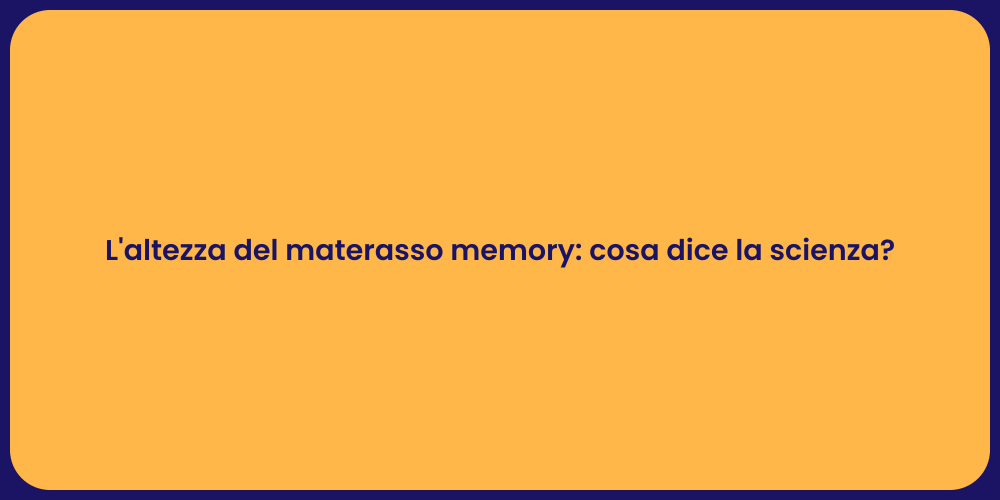 L'altezza del materasso memory: cosa dice la scienza?
