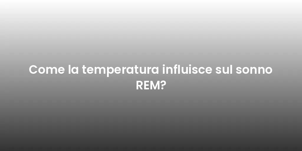 Come la temperatura influisce sul sonno REM?