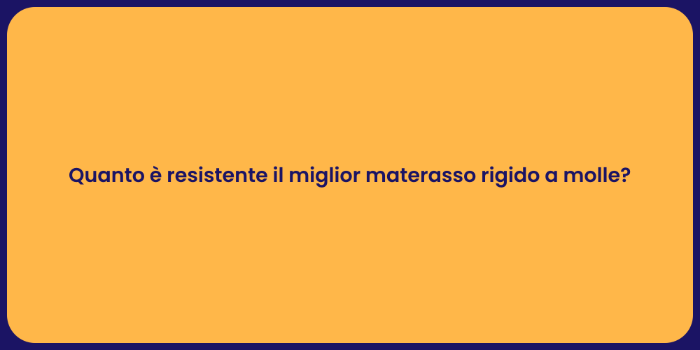 Quanto è resistente il miglior materasso rigido a molle?