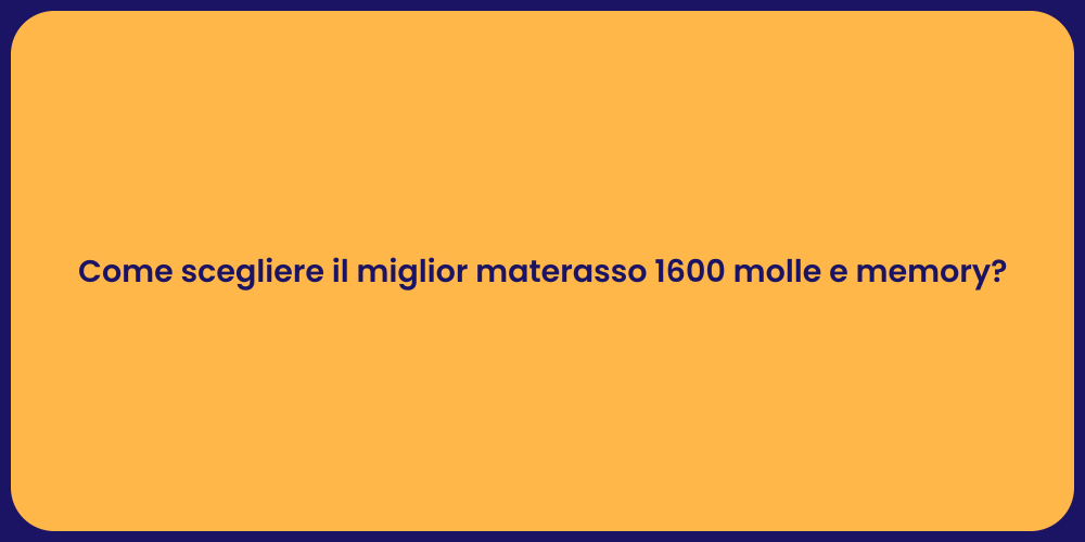 Come scegliere il miglior materasso 1600 molle e memory?