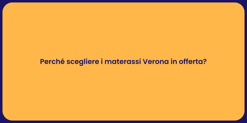 Perché scegliere i materassi Verona in offerta?