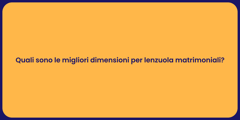 Quali sono le migliori dimensioni per lenzuola matrimoniali?