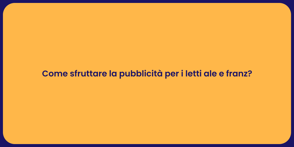 Come sfruttare la pubblicità per i letti ale e franz?