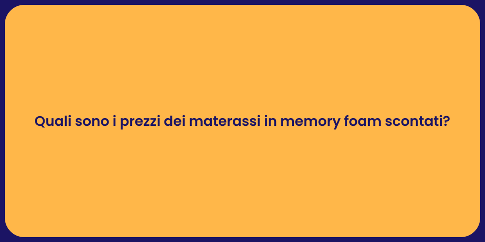 Quali sono i prezzi dei materassi in memory foam scontati?