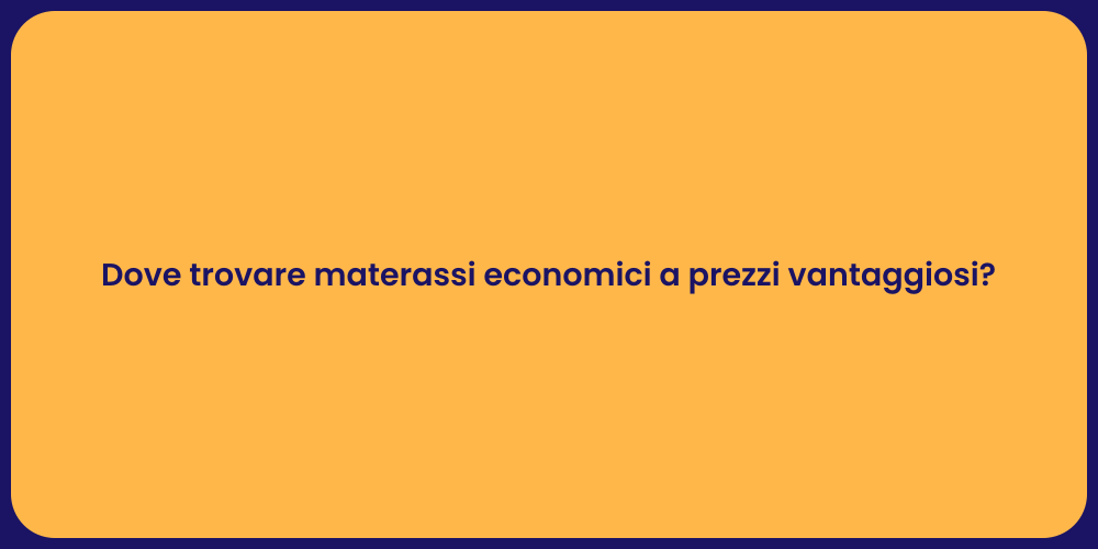 Dove trovare materassi economici a prezzi vantaggiosi?