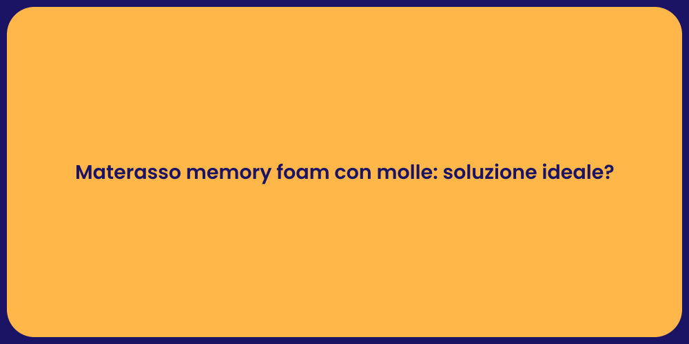 Materasso memory foam con molle: soluzione ideale?