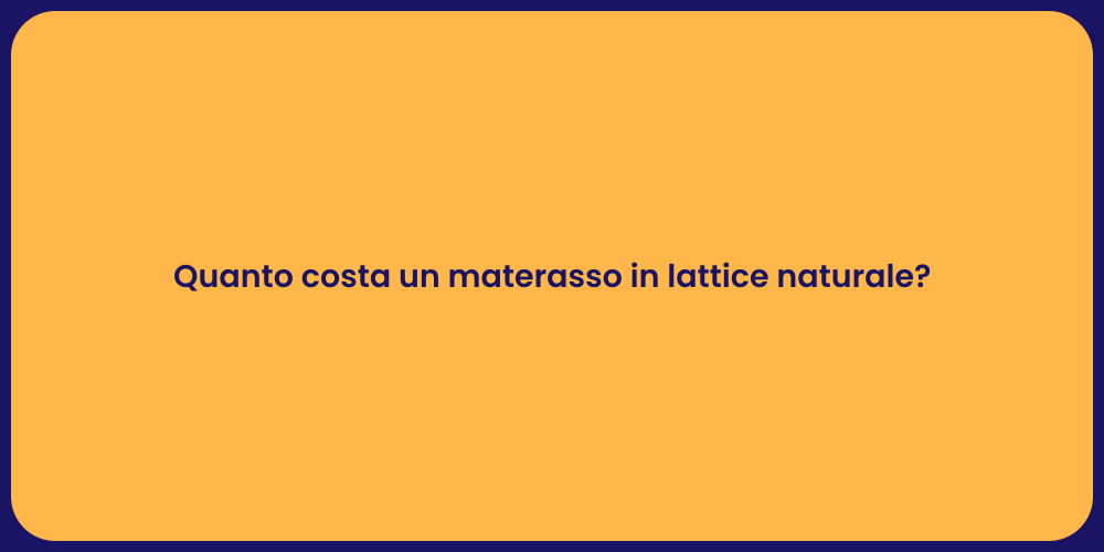 Quanto costa un materasso in lattice naturale?