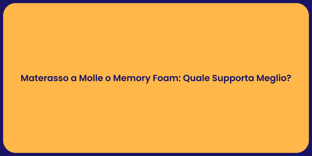 Materasso a Molle o Memory Foam: Quale Supporta Meglio?