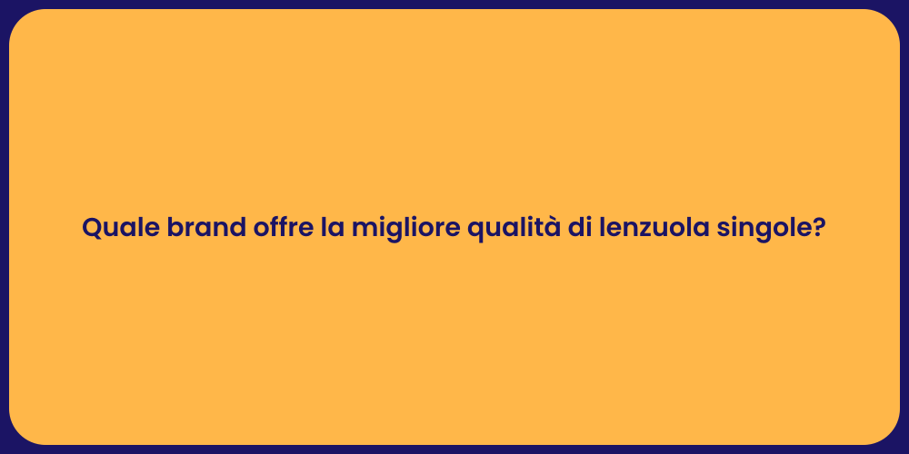 Quale brand offre la migliore qualità di lenzuola singole?