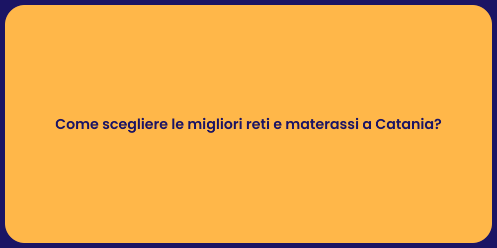 Come scegliere le migliori reti e materassi a Catania?